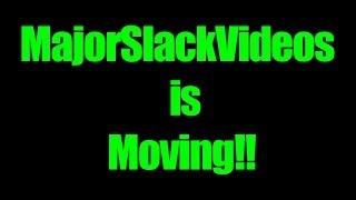 MajorSlackVideos is MOVING!!