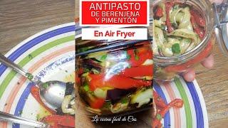 Antipasto con berenjenas y pimentones, en Air Fryer. Delicioso, bajo en calorias, muy versatil.
