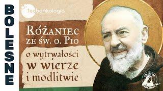 Różaniec Teobańkologia  ze św. o. Pio o wytrwałość w wierze i modlitwie 08.10 Wtorek