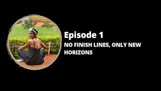 EPISODE 1: NO FINISH LINES, ONLY NEW HORIZONS