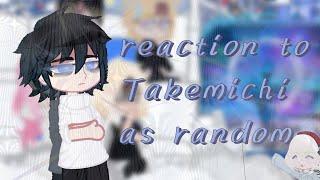 reaction to Takemichi as random/реакция на Такемичи как рандом . описание!