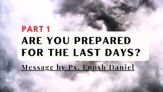 Are You Prepared For The Last Days | Part - 1 | Enosh Daniel Official