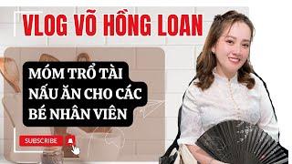 Móm Trổ Tài Nấu Ăn Cho Các Bé Nhân Viên - Vlog Võ Hồng Loan