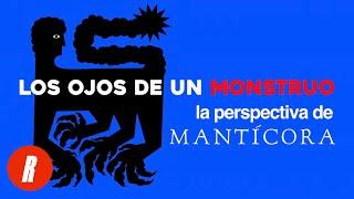 Los Ojos de un Monstruo - La Perspectiva de MANTÍCORA