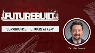 FutureBuilt Ep. 4: Constructing the Future at A&M