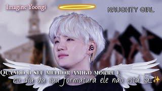 {} Imagine Yoongi-°Quando o seu melhor amigo morre e no dia da sua formatura ele não está lá...°