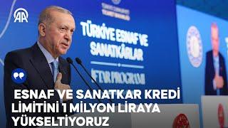 Cumhurbaşkanı Erdoğan: Esnaf ve sanatkar kredi limitini 1 milyon liraya yükseltiyoruz