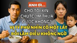 “Anh ơi… Cho Tôi Xin Chút Cơm Thừa Được Không?” Vị Tỷ Phú Nhìn Cô Một Lát Rồi Làm Điều Không Ngờ