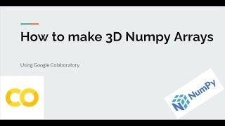 How To Make 3D Numpy Arrays (Colaboratory)