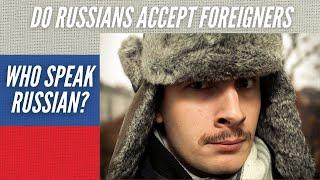 Do Russians Accept Foreigners Who Speak Russian?