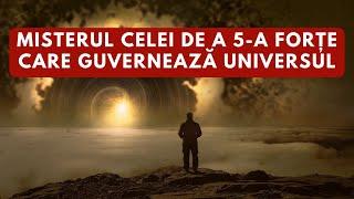 Misterul celei de a 5-a forțe care guvernează Universul