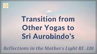 Transition from Other Yogas to Sri Aurobindo's  |  RE 228  |  Dr Alok Pandey