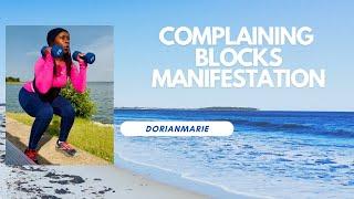 Complaining Blocks Manifesting and Creating A New Reality