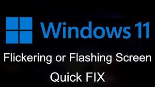 Fix Flickering or Flashing Screen In Windows 11 - Quick FIX