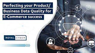 Perfecting your Product/Business Data Quality for E-Commerce success | Data Quality & its Importance