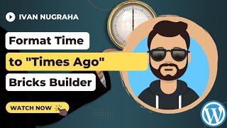 Bricks Builder for Wordpress: Change Post Time to Times Ago