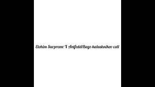 Elohim Surpreme X AntfeddiBagz -KaLashnikov CaLL  #Amg #Osh #Mk  #WaNg #Surpreme