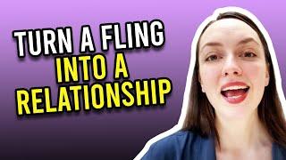 How To Turn A Fling Into A Relationship