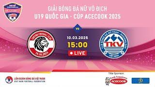  Trực tiếp: ZANTINO VĨNH PHÚC - THAN KS VIỆT NAM |10.03.25 | Giải BĐ nữ VĐQG U19 - Cúp Acecook 2025