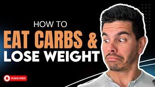 Carbs for FAT LOSS? | The Ultimate Guide to Eating Carbs and Still Losing Weight