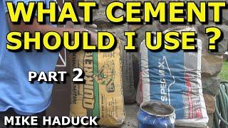 WHAT CEMENT SHOULD I USE (Part 2) MIke Haduck