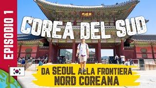  COREA DEL SUD  - SEOUL e la frontiera NORD COREANA (Ep. 1/3)