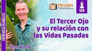 El Tercer Ojo y su relación con las Vidas Pasadas. Entrevista a Alex Kroll