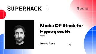 Mode: OP Stack for Hypergrowth - James Ross | Superhack Summit