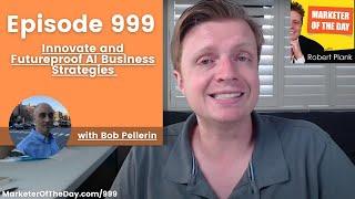 999: Innovate and Futureproof AI Business Strategies with Bob Pellerin