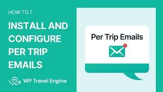 How to Install and Configure Per Trip Emails Add-on | WP Travel Engine Tutorial