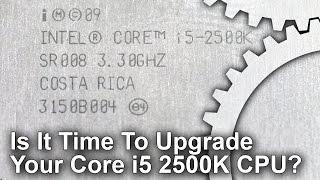 Is It Time To Upgrade Your Core i5 2500K?