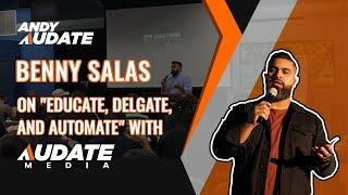 Benny Salas on "Educate, Delgate, and Automate" with Audate Media