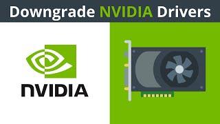 How To Downgrade NVIDIA Drivers