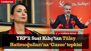 YRP'li Suat Kılıç’tan Tülay Hatimoğulları’na ‘Gazze’ tepkisi