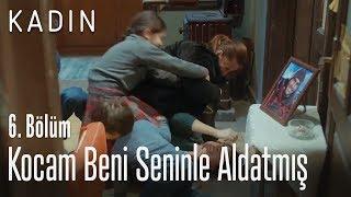 Kocam beni seninle aldatmış - Kadın 6. Bölüm