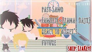 Past Sano Family ft.Izana,Baji React To Mikey's Future|IzaMi|•VietNam•