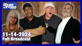 The BOB & TOM Show - November 14, 2024