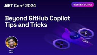 Beyond GitHub Copilot Tips and Tricks | .NET Conf 2024