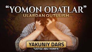 Yakuniy Dars | Yomon Odatlar Va Ulardan Qutulish | Ustoz Abu Hanifa