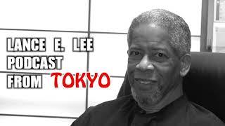 Lance E. Lee Podcast from Tokyo