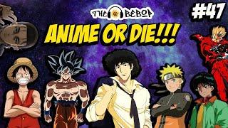 Anime or Die: The Bebop Podcast Ep. 47