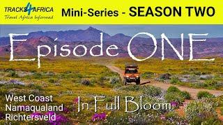 Tracks4Africa - Mini-Series - SEASON 2: EPISODE ONE:  West Coast, Namaqualand, Richtersveld in Bloom