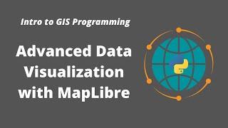 Intro to GIS Programming | Week 12: Advanced Data Visualization with MapLibre