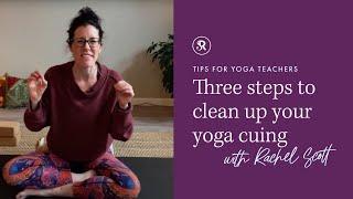 Three Steps to Clean Up Your Cuing: Yoga Teaching Tips with Rachel