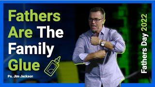 Fathers Day 2022 | Fathers Are The Family Glue | Orchard Church - Pastor Jim Jackson
