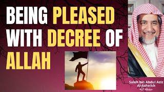 BEING PLEASED with DECREE QADR of ALLAH - Sheikh Saleh bin Abdul Aziz Al-Asheikh حفظه الله