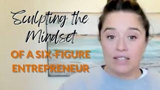 Sculpting the Mindset of a Six-Figure Entrepreneur