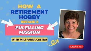 How a Retirement Hobby Transformed into a Fulfilling Mission: Mili Parra Castro