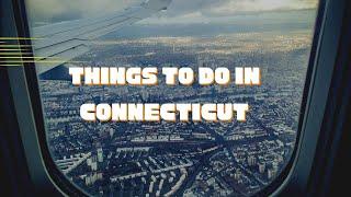 Top 10 Fun Things to Do in Connecticut