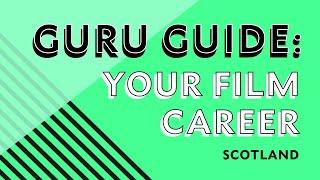 Guru Guide: Your Film Career (Scotland)